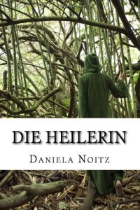 Die Heilerin | Daniela Noitz | Roman – Daniela Noitz