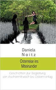 Osterreise ins Miteinander | Daniela Noitz | Fastenzeit-Kalenderbuch – Daniela Noitz