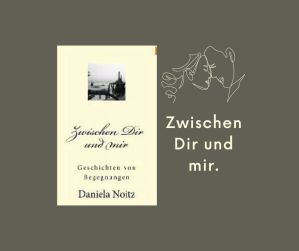 Zwischen Dir und mir. Geschichten von Begegnungen | Daniela Noitz | Kurzgeschichten