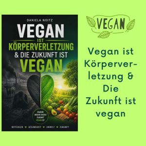 Vegan Koerperverletzung - Daniela Noitz | vegane österreichische Autorin