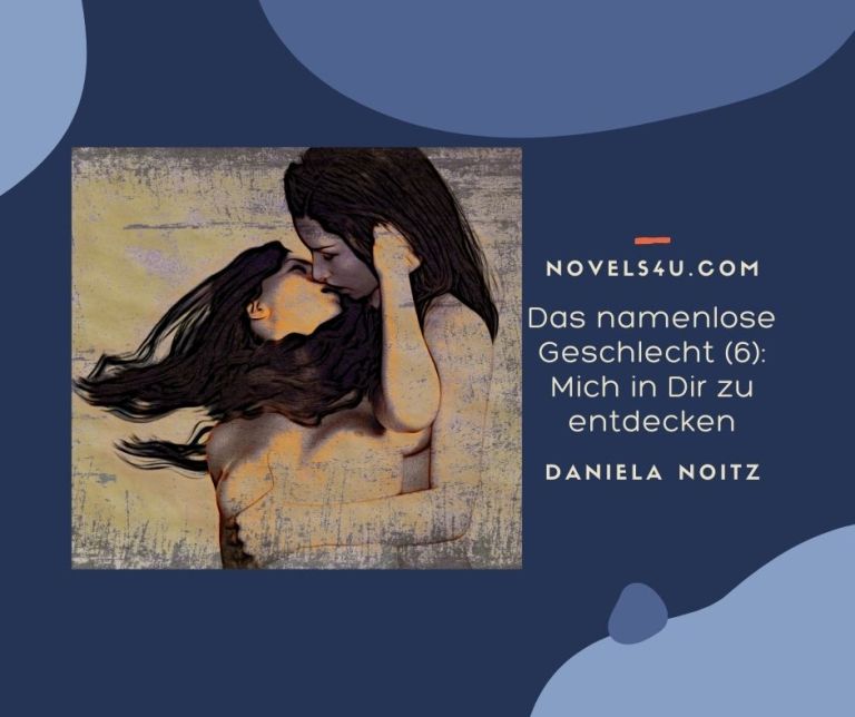 Das namenlose Geschlecht (6): Mich in Dir zu entdecken – Alle Geschichten