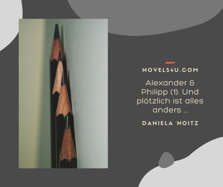 Alexander & Philipp (1): Und plötzlich ist alles anders ... – Alle Geschichten