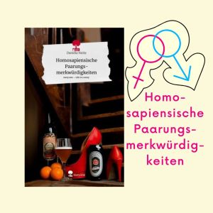 Homosapiensische Paarungsmerkwürdigkeiten Daniela Noitz Roman – Novels4u Geschichten