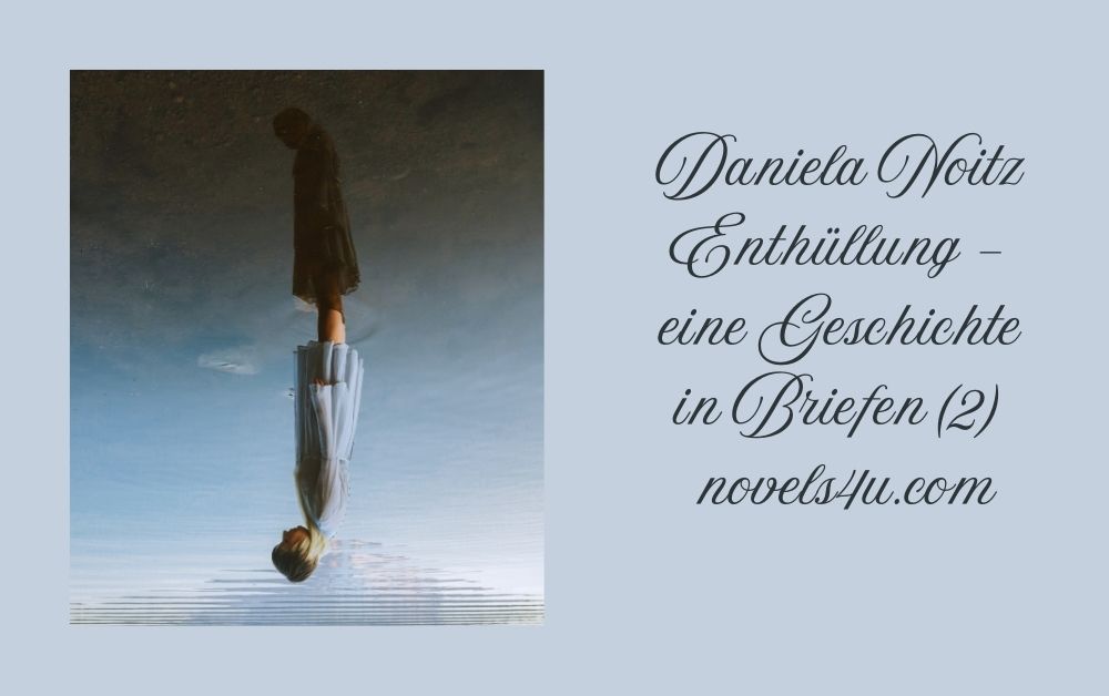 Enthüllung – eine Geschichte in Briefen (2) – Themen: Alle Geschichten, Leben, Annahme, Briefe, Erzählung, Freundschaft, Geschichte, Unterstützung, Verbundenheit | novels4u.com