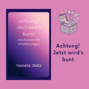 Achtung! Jetzt wird's bunt! Geschichten mit Schattierungen / Daniela Noitz