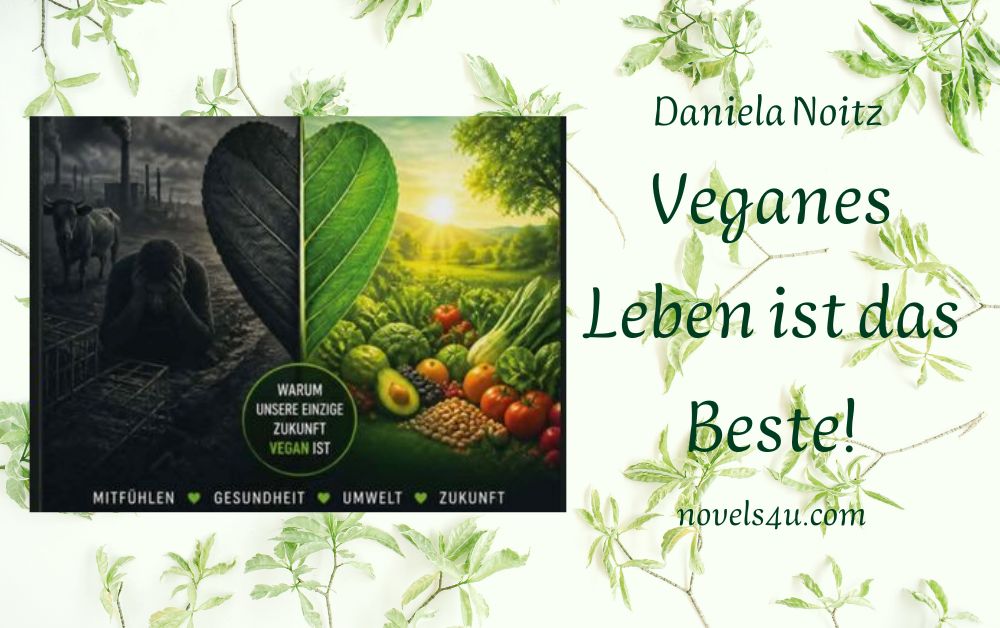 Veganes Leben Beste Bild | NOVELS4U | Daniela Noitz | vegan | Offizielle Webseite | novels4u.com - Daniela Noitz